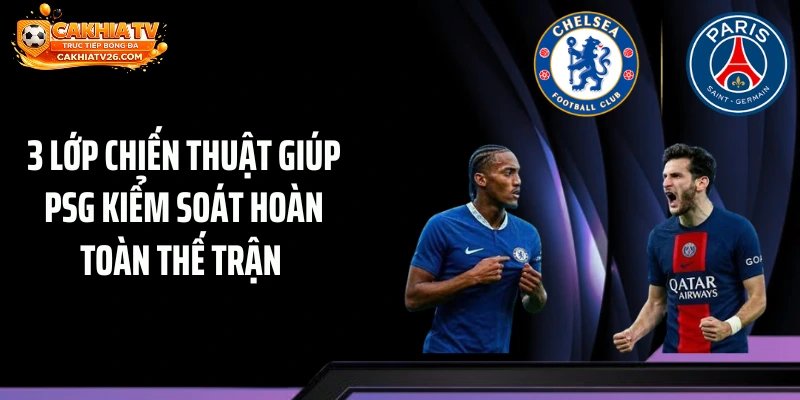 3 lớp chiến thuật giúp PSG kiểm soát hoàn toàn thế trận 