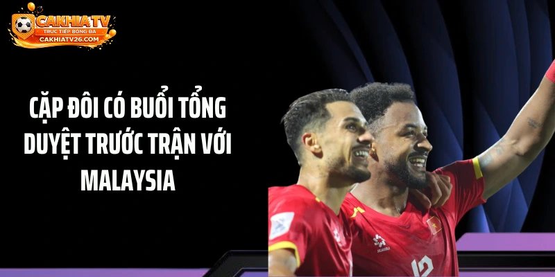 Cặp đôi có buổi tổng duyệt trước trận với Malaysia