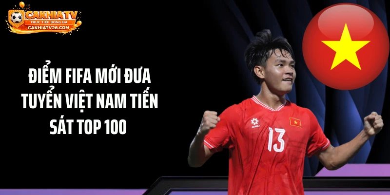 Điểm FIFA mới đưa tuyển Việt Nam tiến sát Top 100 