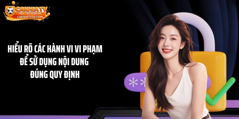 Hiểu rõ các hành vi vi phạm để sử dụng nội dung đúng quy định
