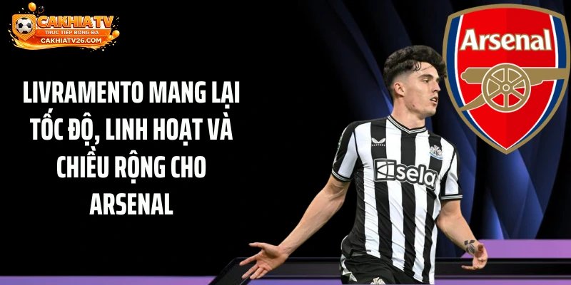 Livramento mang lại tốc độ, linh hoạt và chiều rộng cho Arsenal