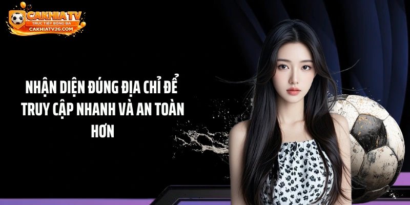 Nhận diện đúng địa chỉ để truy cập nhanh và an toàn hơn