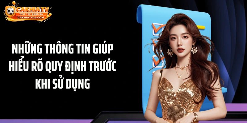 Những thông tin giúp hiểu rõ quy định trước khi sử dụng